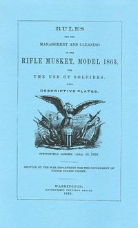 RULES FOR THE MANAGEMENT AND CLEANING OF THE RIFLE MUSKET, MODEL 1863