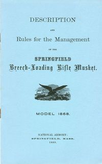 DESCRIPTION AND RULES FOR THE MANAGEMENT OF THE SPRINGFIELD BREECH-LOADING RIFLE MUSKET, MODEL 1868