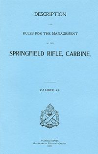 DESCRIPTION & RULES FOR THE MANAGEMENT OF THE SPRINGFIELD RIFLE, CARBINE, CALIBRE .45. GPO 1898