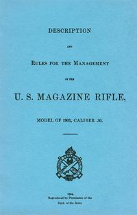 DESCRIPTION AND RULES FOR THE MANAGEMENT OF THE U.S. MAGAZINE RIFLE M1903.  G.P.O. 1904