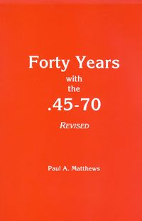 FORTY YEARS WITH THE .45-70