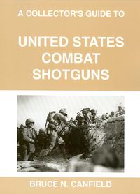 A COLLECTORS GUIDE TO UNITED STATES COMBAT SHOTGUNS