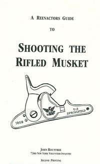 A REENACTORS GUIDE TO SHOOTING THE RIFLED MUSKET