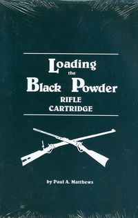 LOADING THE BLACK POWDER RIFLE CARTRIDGE
