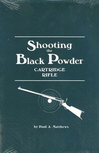 SHOOTING THE BLACK POWDER CARTRIDGE RIFLE
