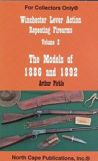 WINCHESTER LEVER ACTION REPEATING FIREARMS, VOLUME 2, THE MODELS OF 1886 AND 1892