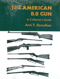 THE AMERICAN BB GUN, A COLLECTORS GUIDE