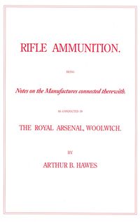 RIFLE AMMUNITION: NOTES ON THE MANUFACTURES CONNECTED THEREWITH