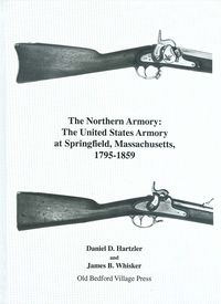NORTHERN ARMORY:  THE U.S. ARMORY AT SPRINGFIELD, MASSACHUSETTS 1795-1859