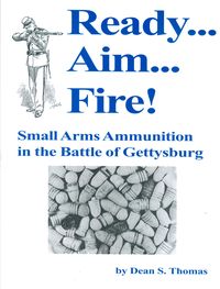 READY - AIM - FIRE. "SMALL ARMS AMMUNITION IN THE BATTLE OF GETTYSBURG"