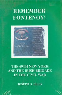 REMEMBER FONTENOY! - THE 69TH N.Y. AND THE IRISH BRIGADE IN THE CIVIL WAR