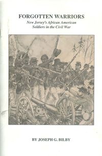 FORGOTTEN WARRIORS, NEW JERSEY'S AFRICAN AMERICAN SOLDIERS IN THE CIVIL WAR