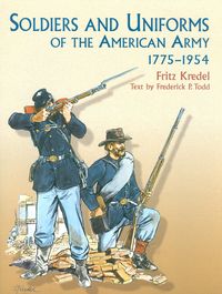 SOLDIERS AND UNIFORMS OF THE AMERICAN ARMY 1775-1954