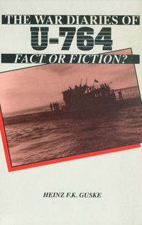 THE WAR DIARIES OF U-764: FACT OR FICTION?