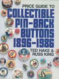 PRICE GUIDE TO COLLECTIBLE PIN-BACK BUTTONS 1896-1986