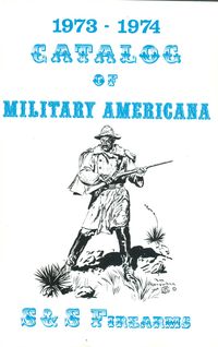 1973-1974 S&S FIREARMS CATALOG OF MILITARY AMERICANA