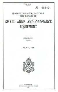 INSTRUCTIONS FOR THE CARE AND REPAIR OF SMALL ARMS AND ORDNANCE EQUIPMENT.  G.P.O. Washington 1918