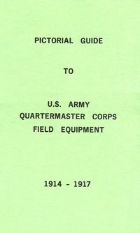 PICTORIAL GUIDE TO U.S.ARMY QUARTERMASTER CORPS FIELD EQUIPMENT 1914-1918