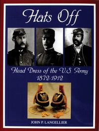 HATS OFF: HEAD DRESS OF THE U.S. ARMY 1872-1912