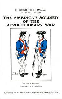 ILLUSTRATED DRILL MANUAL AND REGULATIONS FOR THE AMERICAN SOLDIER OF THE REVOLUTIONARY WAR