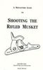A REENACTORS GUIDE TO SHOOTING THE RIFLED MUSKET