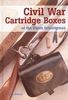CIVIL WAR CARTRIDGE BOXES OF THE UNION INFANTRYMAN