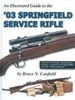AN ILLUSTRATED GUIDE TO THE '03 SPRINGFIELD SERVICE RIFLE
