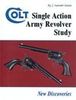 COLT SINGLE ACTION ARMY REVOLVER STUDY - NEW DISCOVERIES
