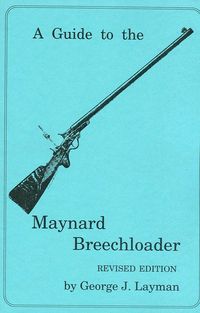 A GUIDE TO THE MAYNARD BREECH LOADER