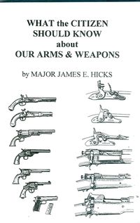 WHAT THE CITIZEN SHOULD KNOW ABOUT OUR ARMS AND WEAPONS