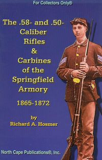 THE .58 AND .50 CALIBER RIFLES AND CARBINES OF SPRINGFIELD ARMORY