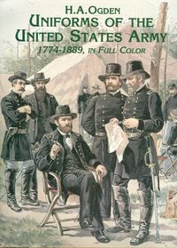 UNIFORMS OF THE UNITED STATES ARMY 1774-1889 IN FULL COLOR