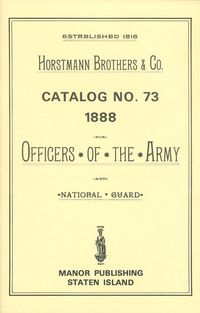 HORSTMAN BROS & CO CATALOG # 73 – 1888 FOR OFFICERS OF THE ARMY AND NATIONAL GUARD