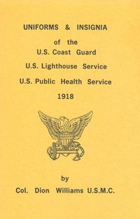 UNIFORMS & INSIGNIA OF THE U.S. COAST GUARD, U.S. LIGHTHOUSE SERVICE, U.S. PUBLIC HEALTH SERVICE
