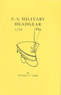 US MILITARY HEADGEAR 1770-1880
