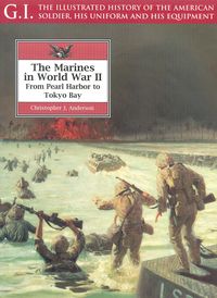 G.I. THE ILLUSTRATED HISTORY OF THE AMERICAN SOLDIER, HIS UNIFORM AND HIS EQUIPMENT THE MARINES IN WORLD WAR II, FROM PEARL HARBOR TO TOKYO BAY