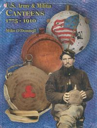 U.S. ARMY & MILITIA CANTEENS 1775 - 1910