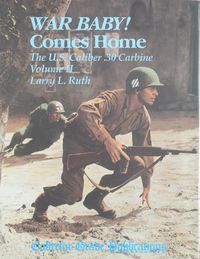 WAR BABY! COMES HOME. THE US .30 CARBINE VOLUME II