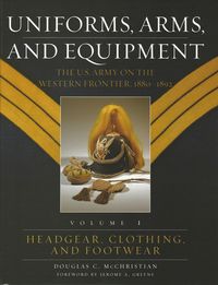 UNIFORMS, ARMS, AND EQUIPMENT - THE U.S. ARMY ON THE WESTERN FRONTIER, 1880-1892