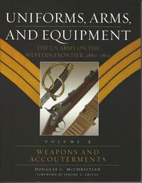UNIFORMS, ARMS, AND EQUIPMENT - THE U.S. ARMY ON THE WESTERN FRONTIER, 1880-1892 #2