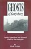 GHOSTS OF GETTYSBURG: SPIRITS, APPARITIONS AND HAUNTED PLACES OF THE BATTLEFIELD