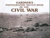 GARDNER'S PHOTOGRAPHIC SKETCHBOOK OF THE CIVIL WAR