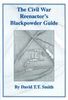 THE CIVIL WAR REENACTOR'S BLACKPOWDER GUIDE