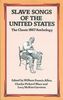 SLAVE SONGS OF THE UNITED STATES: THE CLASSIC 1867 ANTHOLOGY