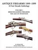 ANTIQUE FIREARMS 1849-1899 - VOLUME I