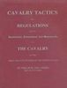 CAVALRY TACTICS OR REGULATIONS FOR THE INSTRUCTION, FORMATIONS, AND MOVEMENTS OF THE CAVALRY OF THE ARMY AND VOLUNTEERS OF THE UNITED STATES